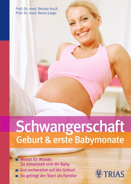 Schwangerschaft, Geburt & erste Baby-Monate - Renate Huch, Remo Largo,  Verlag Literary Agency Liepman AG