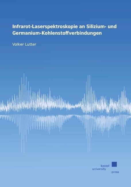 Infrarot-Laserspektroskopie an Silizium- und Germanium-Kohlenstoffverbindungen - Volker Lutter