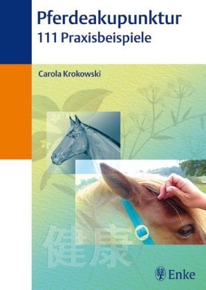 Pferdeakupunktur 111 Praxisbeispiele - Carola Krokowski