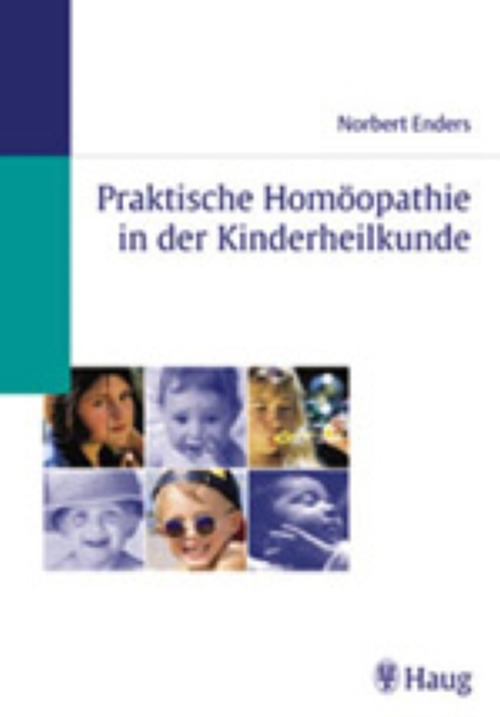 Praktische Homöopathie in der Kinderheilkunde - Norbert Enders