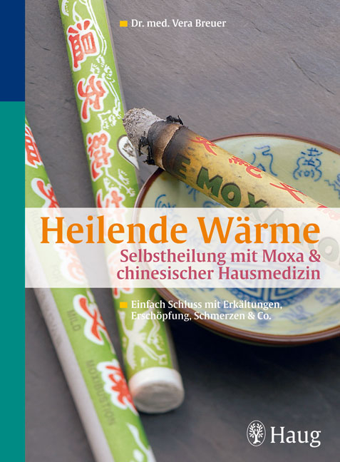 Heilende Wärme  Selbstheilung mit Moxa & chinesischer Hausmedizin - Vera Breuer