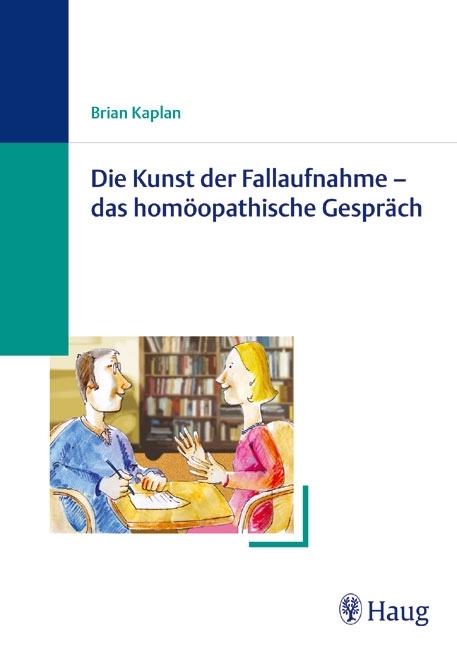 Die Kunst der Fallaufnahme - das homöopatische Gespräch - Brian Kaplan