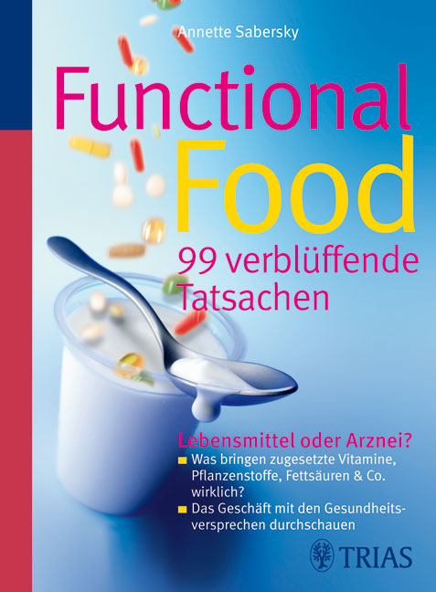 Functional Food - 99 verblüffende Tatsachen - Annette Sabersky