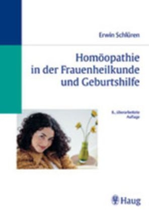 Homöopathie in der Frauenheilkunde und Geburtshilfe - Erwin Schlüren