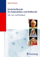 Kinderheilkunde für Heilpraktiker und Heilberufe - Moritz Thanner