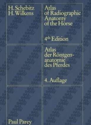 Atlas der Röntgenanatomie des Pferdes /Atlas of Radiographic Anatomy of the Horse - Horst Schebitz, Helmut Wilkens