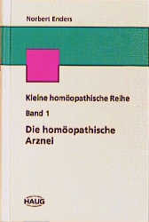 Kleine homöopathische Reihe / Die homöopathische Arznei - Norbert Enders