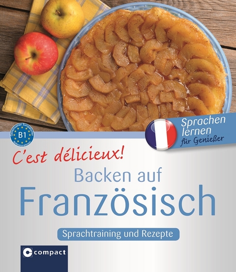 C'est délicieux! - Backen auf Französisch - Christine Müller-Hanssen