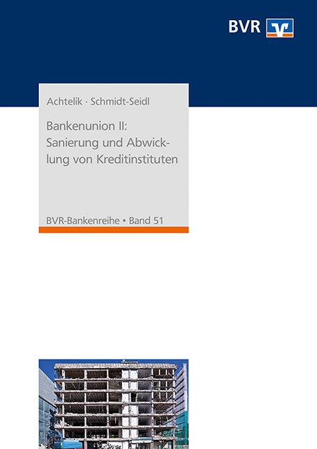 Bankenunion II: Sanierung und Abwicklung von Kreditinstituten - Olaf Achtelik, Jan Schmidt-Seidl