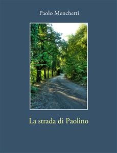 La strada di Paolino - Paolo Menchetti
