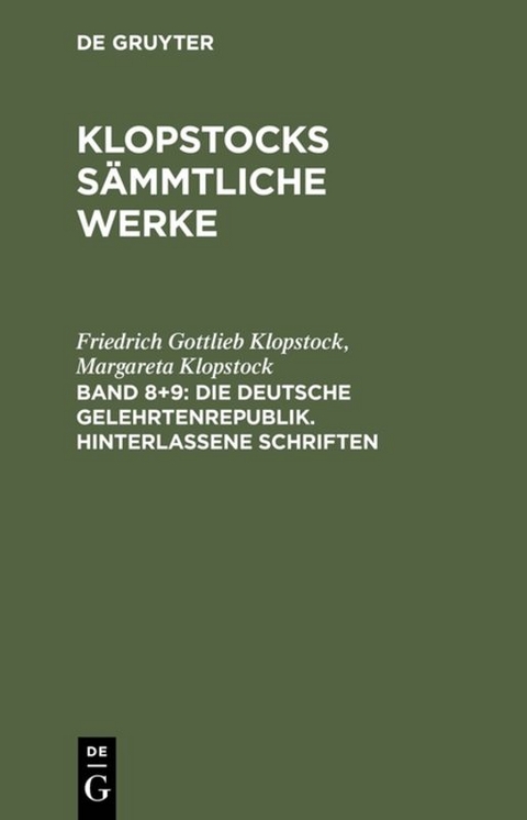 Friedrich Gottlieb Klopstock: Klopstocks sämmtliche Werke / Die deutsche Gelehrtenrepublik. Hinterlassene Schriften - Friedrich Gottlieb Klopstock, Margareta Klopstock