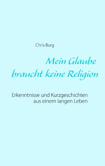 Mein Glaube braucht keine Religion - Chris Burg