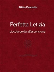 Perfetta Letizia - Piccola guida all'ascensione - Attilio Pandolfo