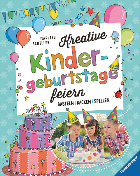 Kreative Kindergeburtstage feiern - Marlies Schiller