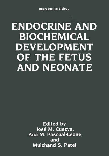 Endocrine and Biochemical Development of the Fetus and Neonate - Jose M. Cuezva, Ana M. Pascual-Leone, Mulchand S. Patel