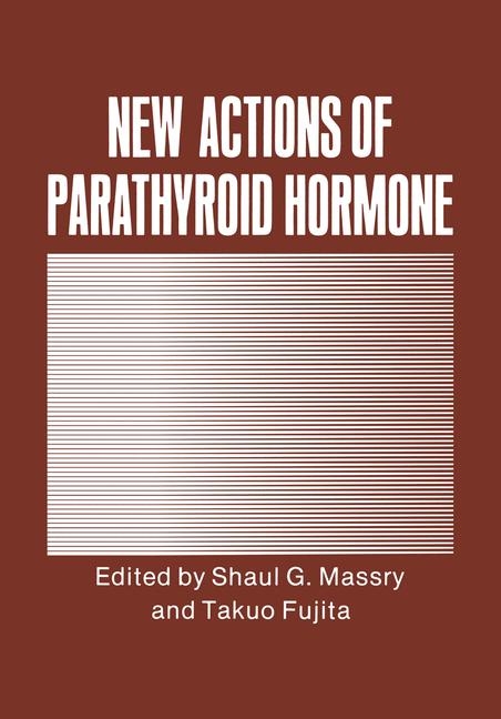 New Actions of Parathyroid Hormone - Shaul G. Massry, Takuo Fujita