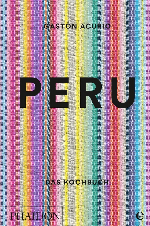 Peru – Das Kochbuch - Gastón Acurio