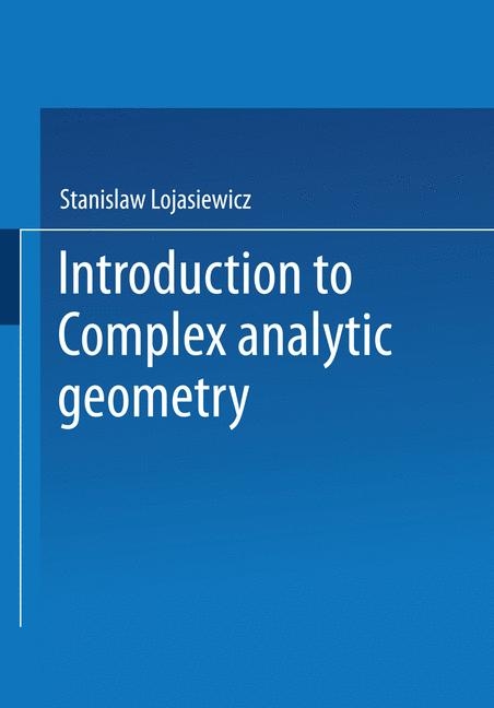 Introduction to Complex Analytic Geometry - Stanislaw Lojasiewicz