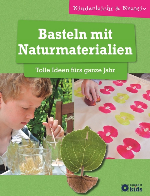 Basteln mit Naturmaterialien - Tolle Ideen fürs ganze Jahr - Birgit Kuhn, Anja Grafe-Friedrich