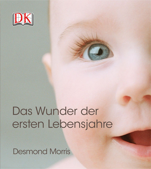 Das Wunder der ersten Lebensjahre - Desmond Morris