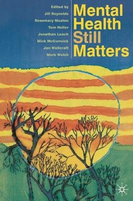 Mental Health Still Matters - Jill Reynolds, Rosemary Muston, Tom Heller