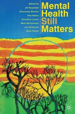 Mental Health Still Matters - Jill Reynolds, Rosemary Muston, Tom Heller