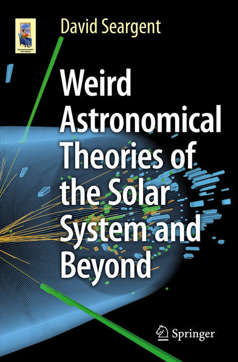 Weird Astronomical Theories of the Solar System and Beyond - David Seargent
