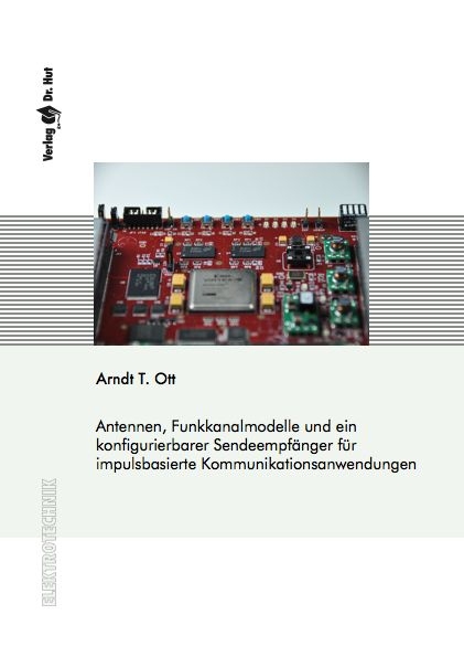 Antennen, Funkkanalmodelle und ein konfigurierbarer Sendeempfänger für impulsbasierte Kommunikationsanwendungen - Arndt T. Ott