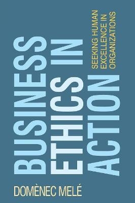 Business Ethics in Action - Domènec Melé