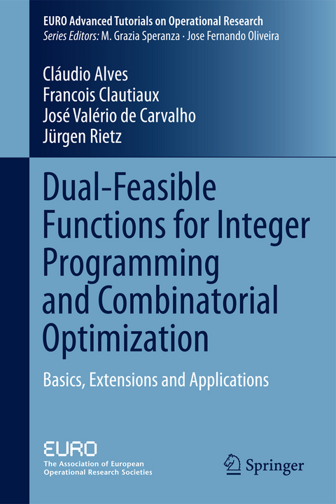 Dual-Feasible Functions for Integer Programming and Combinatorial Optimization - Cláudio Alves, Francois Clautiaux, José Valério de Carvalho, Jürgen Rietz