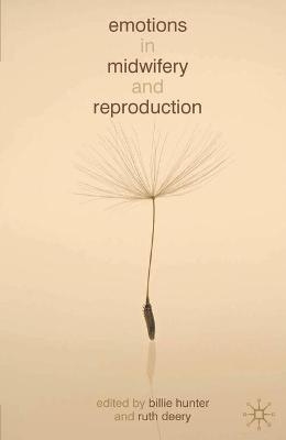 Emotions in Midwifery and Reproduction - Billie Hunter, Ruth Deery