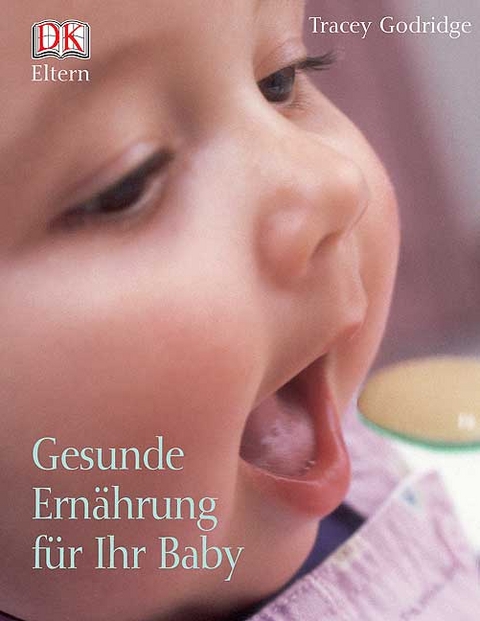 Gesunde Ernährung für Ihr Baby - Tracey Godridge