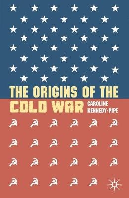 The Origins of the Cold War - Caroline Kennedy-Pipe