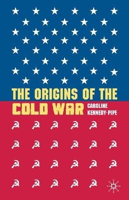 The Origins of the Cold War - Caroline Kennedy-Pipe