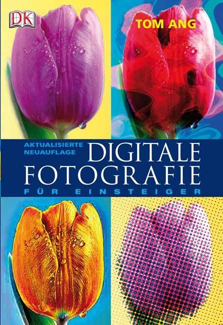 Digitale Fotografie für Einsteiger - Tom Ang