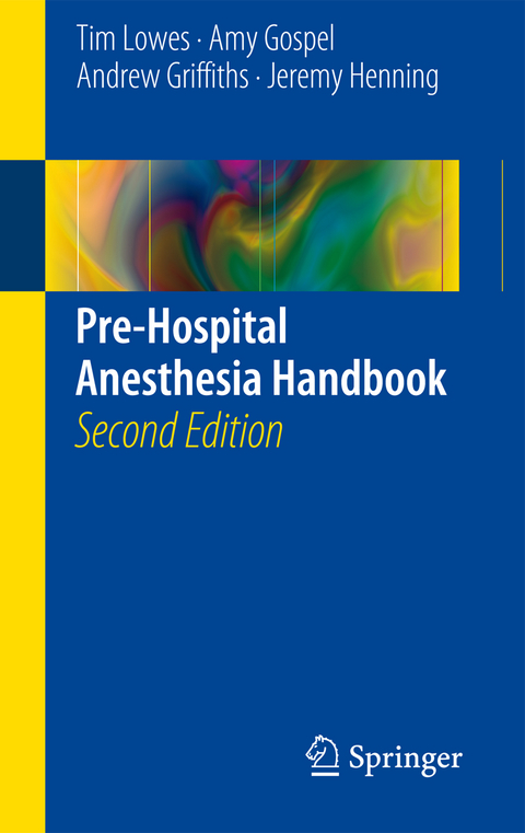 Pre-Hospital Anesthesia Handbook - Tim Lowes, Amy Gospel, Andrew Griffiths, Jeremy Henning