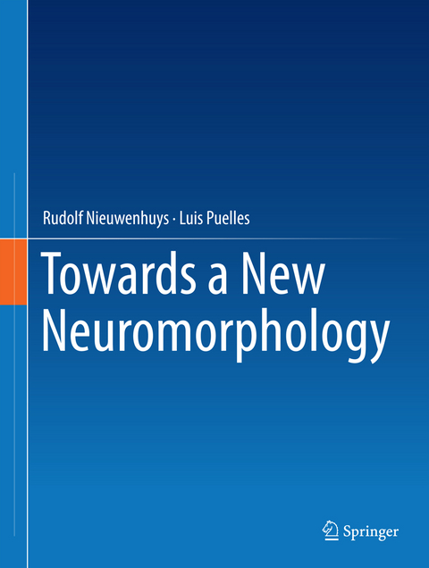 Towards a New Neuromorphology - Rudolf Nieuwenhuys, Luis Puelles