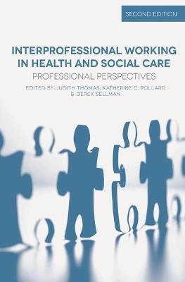 Interprofessional Working in Health and Social Care - Judith Thomas, Katherine Pollard, Derek Sellman