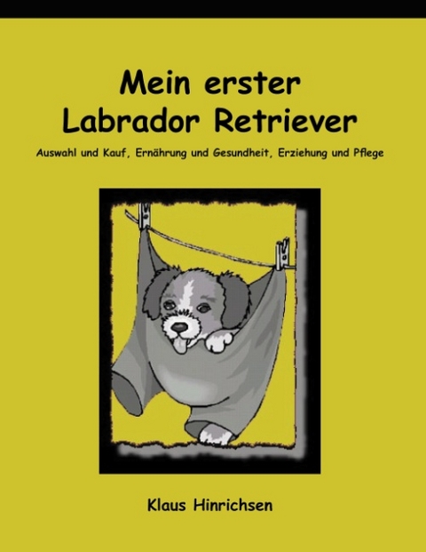 Mein erster Labrador Retriever - Klaus Hinrichsen