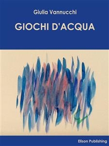 Giochi d'acqua - Giulia Vannucchi