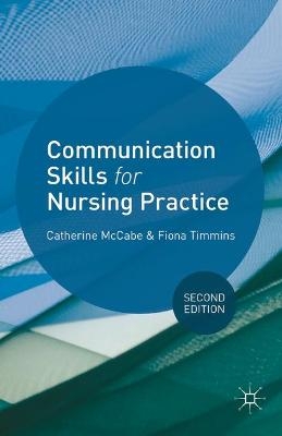 Communication Skills for Nursing Practice - Catherine McCabe, Fiona Timmins