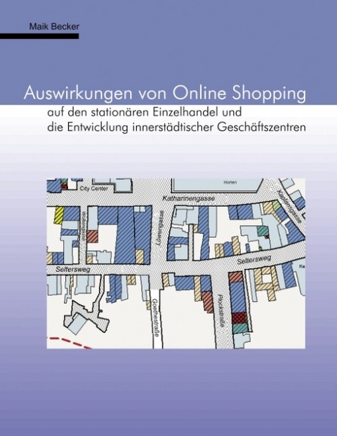 Auswirkungen von Online Shopping auf den stationären Einzelhandel und die Entwicklung innerstädtischer Geschäftszentren - Maik Becker