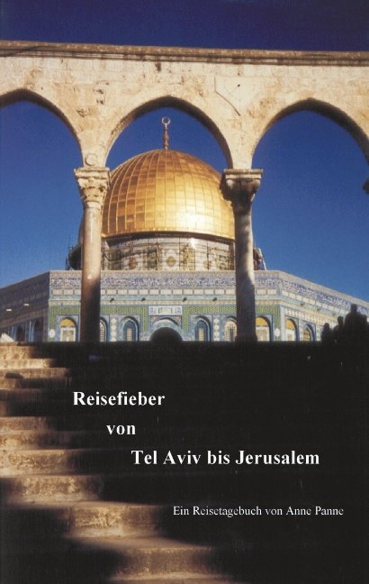 Reisefieber von Tel Aviv bis Jerusalem - Anne Panne