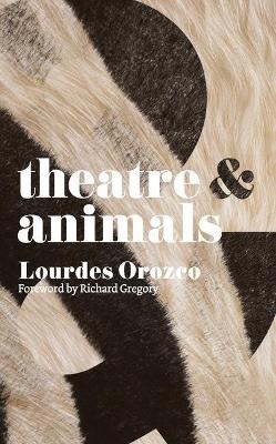 Theatre and Animals - Lourdes Orozco