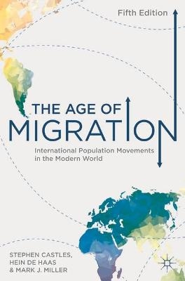 The Age of Migration - Stephen Castles, Hein De Haas, Mark J. Miller