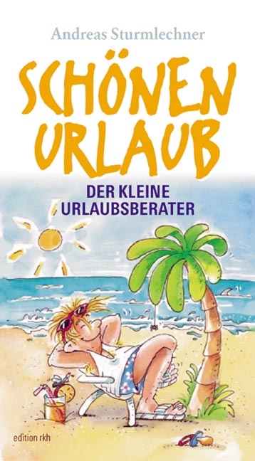 Edition Reise Know-How: Schönen Urlaub! Der kleine Urlaubsberater - Andreas Sturmlechner
