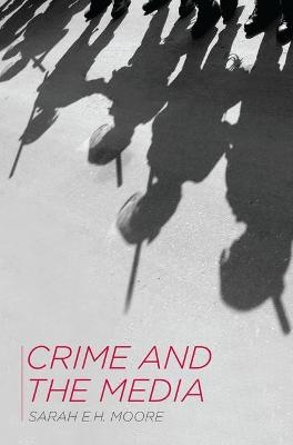 Crime and the Media - Sarah E.H. Moore