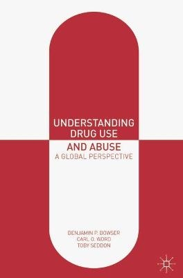 Understanding Drug Use and Abuse - Benjamin P. Bowser, Carl O. Word, Toby Seddon