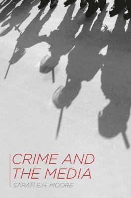 Crime and the Media - Sarah E.H. Moore