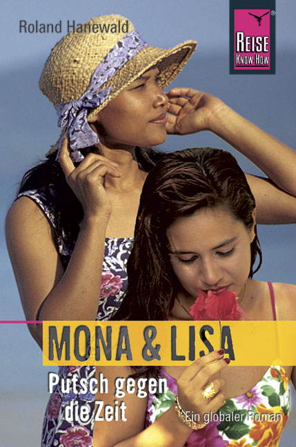 Edition Reise Know-How: Mona und Lisa - Putsch gegen die Zeit - Roland Hanewald